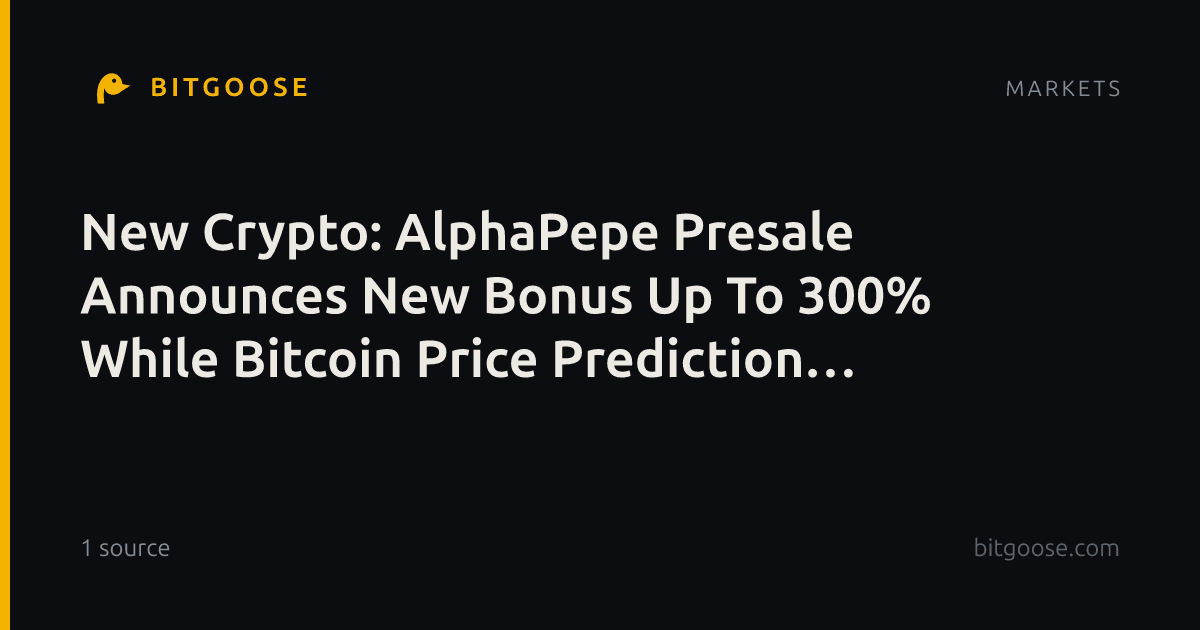 New Crypto: AlphaPepe Presale Announces New Bonus Up To 300% While Bitcoin Price Prediction Targets $150,000