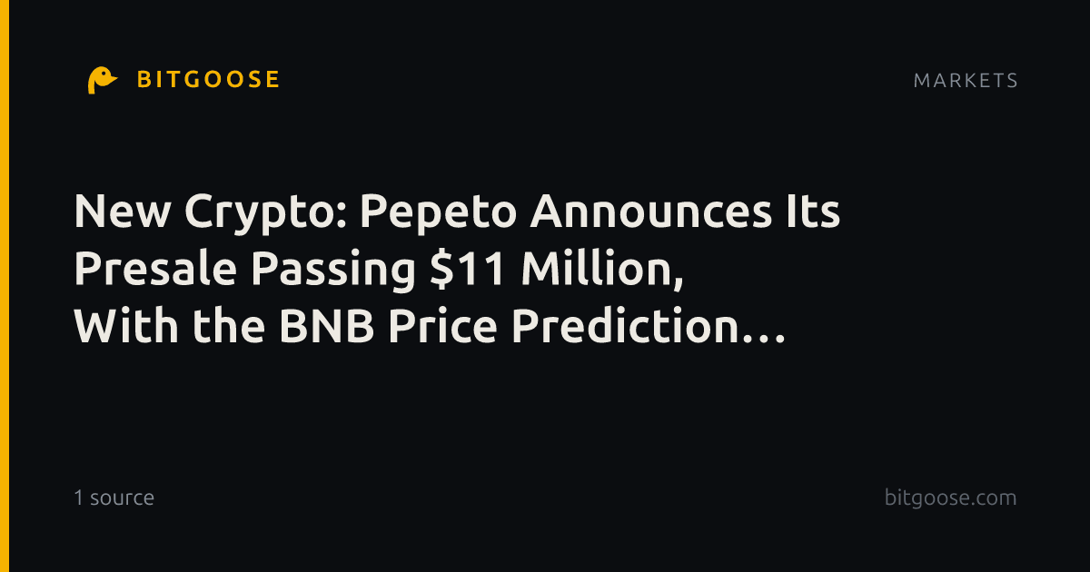 New Crypto: Pepeto Announces Its Presale Passing $11 Million, With the BNB Price Prediction Now at $2,775