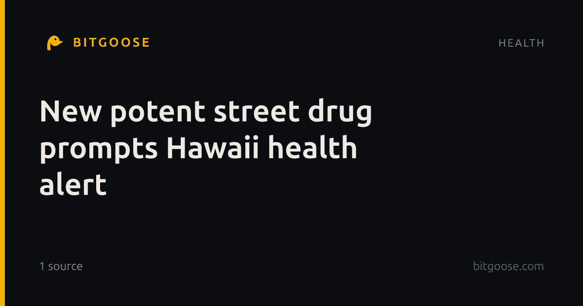 New potent street drug prompts Hawaii health alert