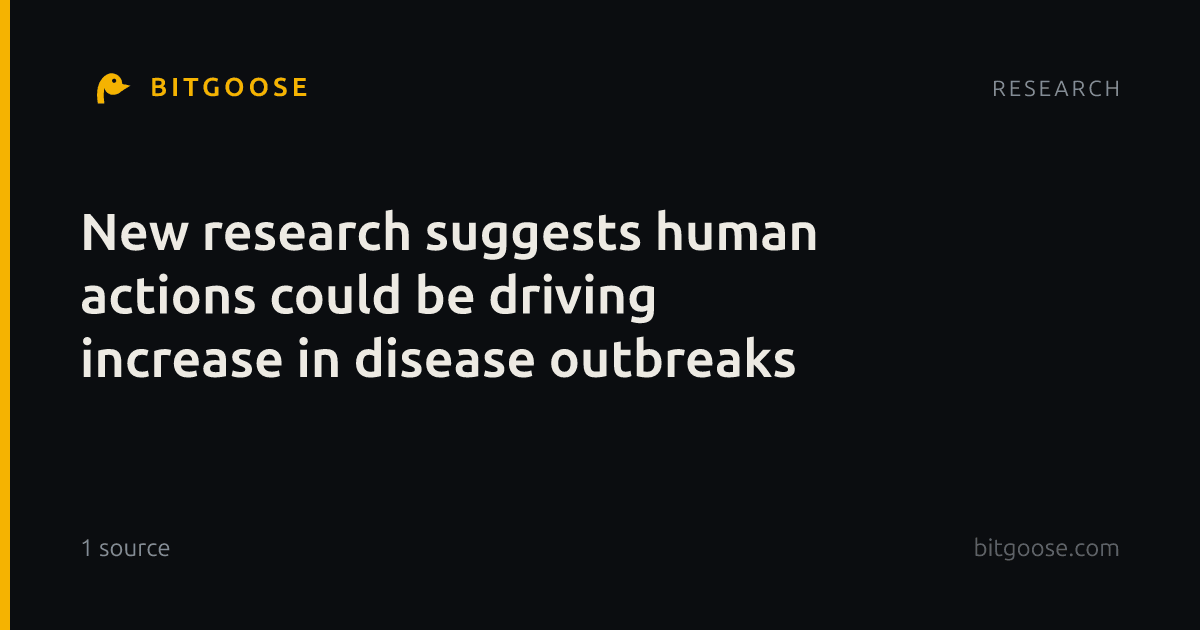 New research suggests human actions could be driving increase in disease outbreaks