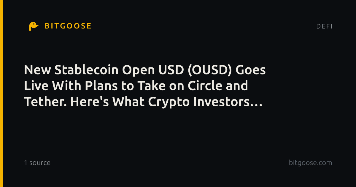 New Stablecoin Open USD (OUSD) Goes Live With Plans to Take on Circle and Tether. Here's What Crypto Investors Need to Know.