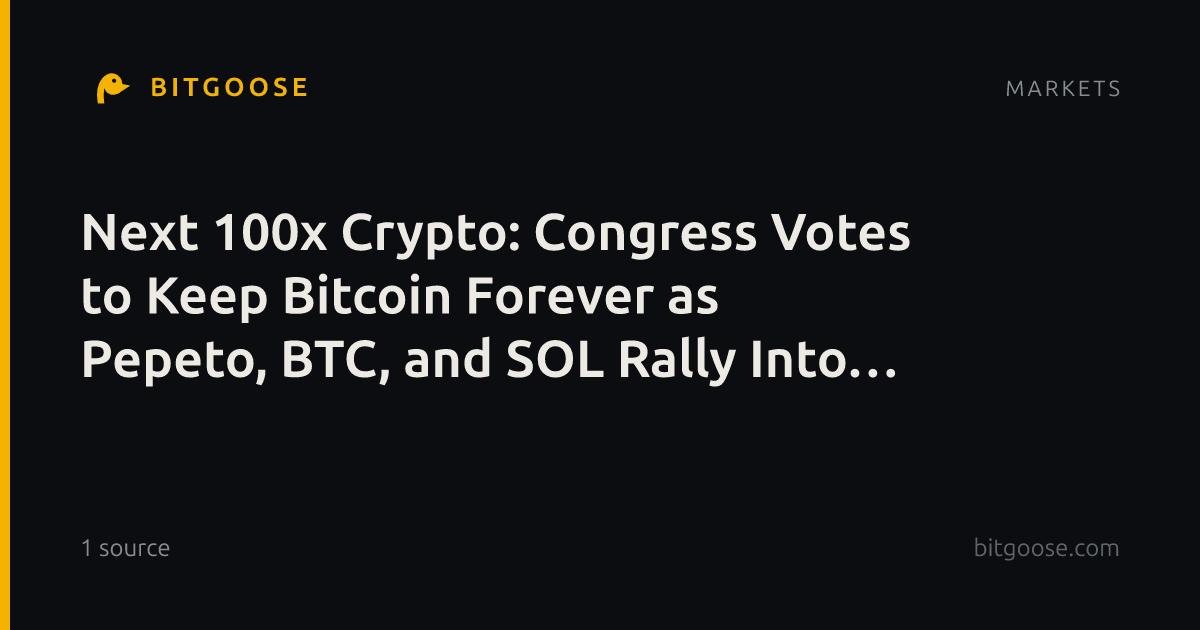 Next 100x Crypto: Congress Votes to Keep Bitcoin Forever as Pepeto, BTC, and SOL Rally Into Q4