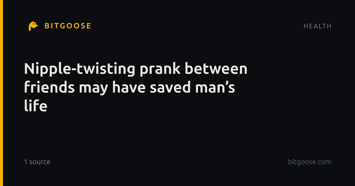 Nipple-twisting prank between friends may have saved man’s life