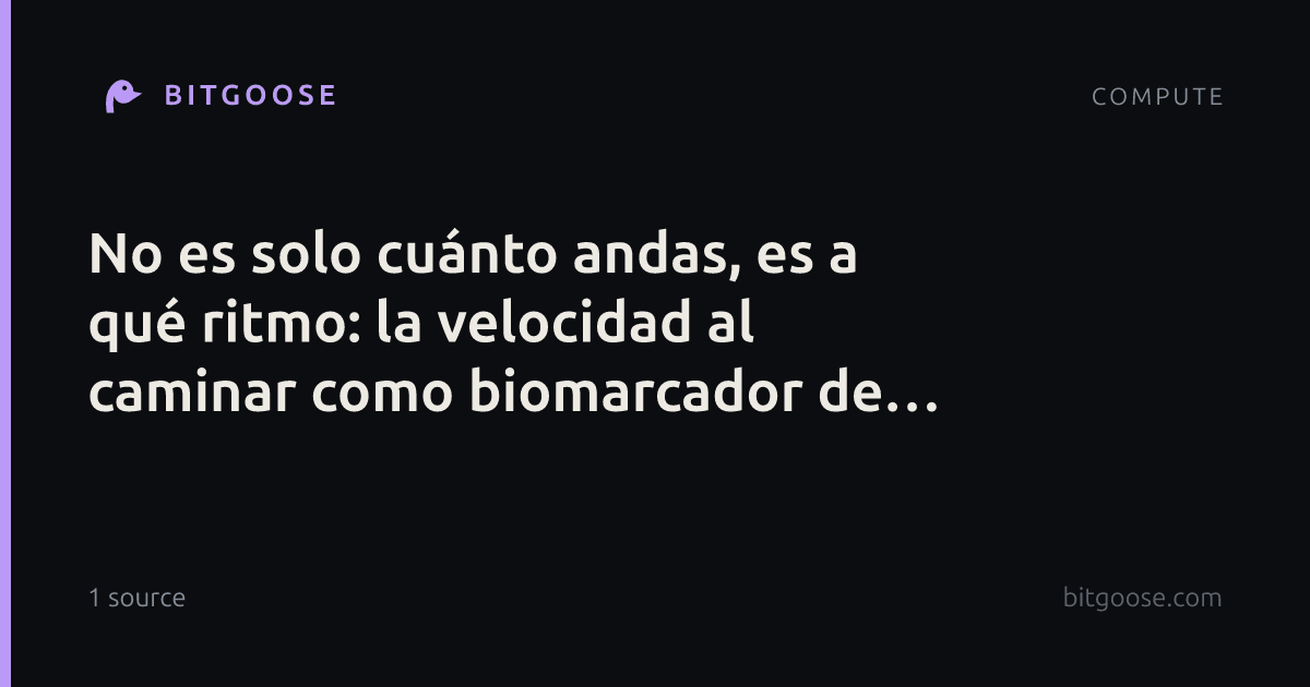 No es solo cuánto andas, es a qué ritmo: la velocidad al caminar como biomarcador de longevidad