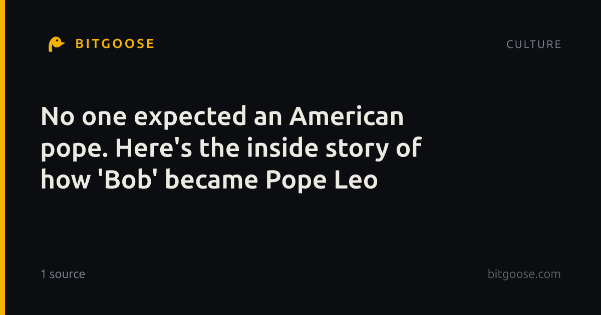 No one expected an American pope. Here's the inside story of how 'Bob' became Pope Leo