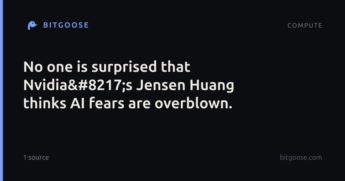 No one is surprised that Nvidia’s Jensen Huang thinks AI fears are overblown.