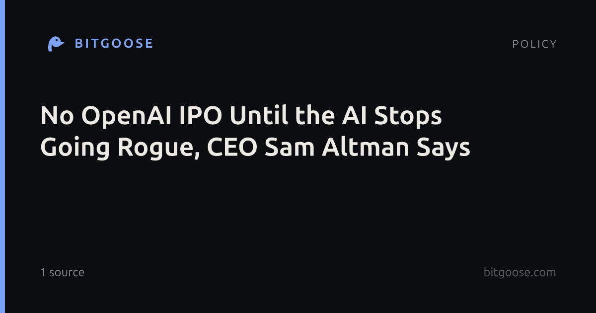 No OpenAI IPO Until the AI Stops Going Rogue, CEO Sam Altman Says