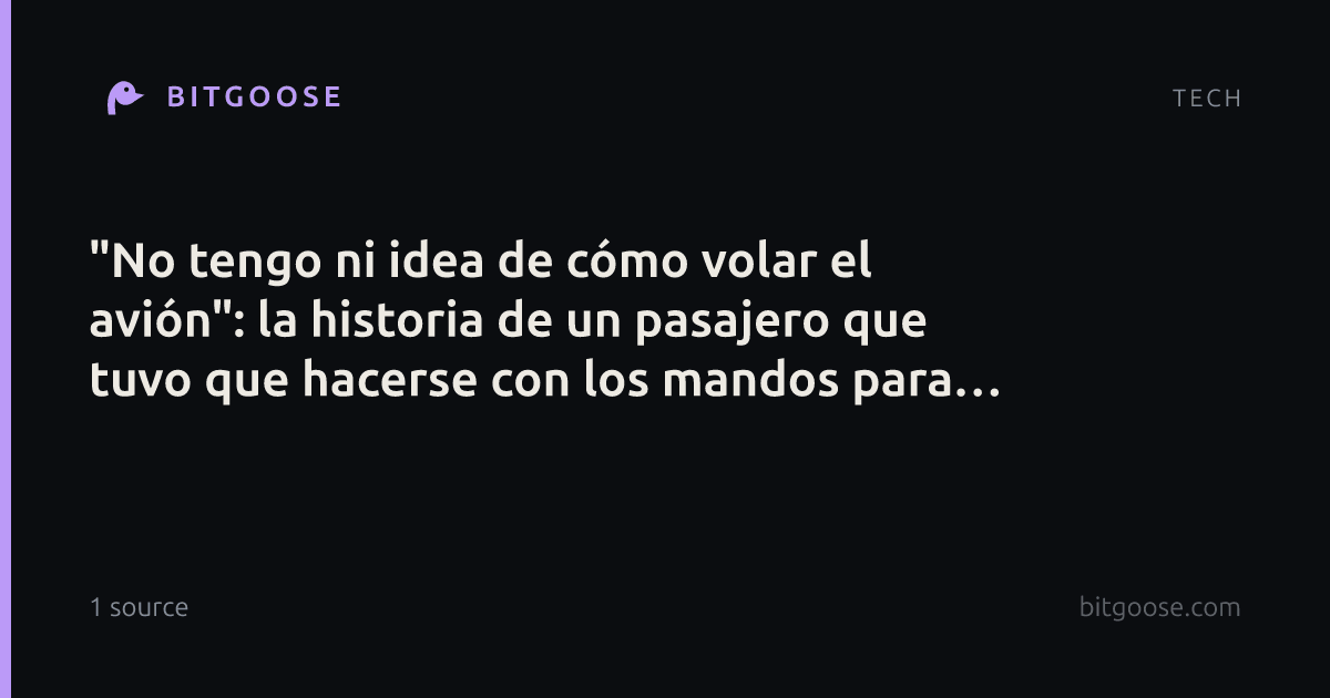 "No tengo ni idea de cómo volar el avión": la historia de un pasajero que tuvo que hacerse con los mandos para sobrevivir