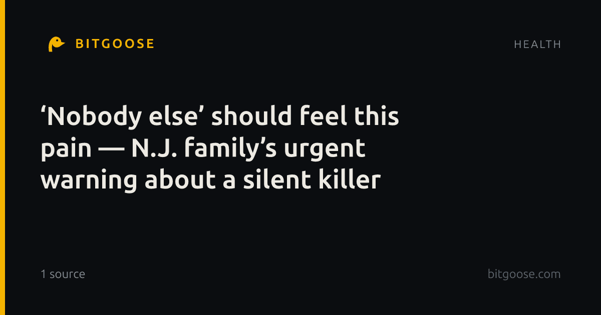 ‘Nobody else’ should feel this pain — N.J. family’s urgent warning about a silent killer