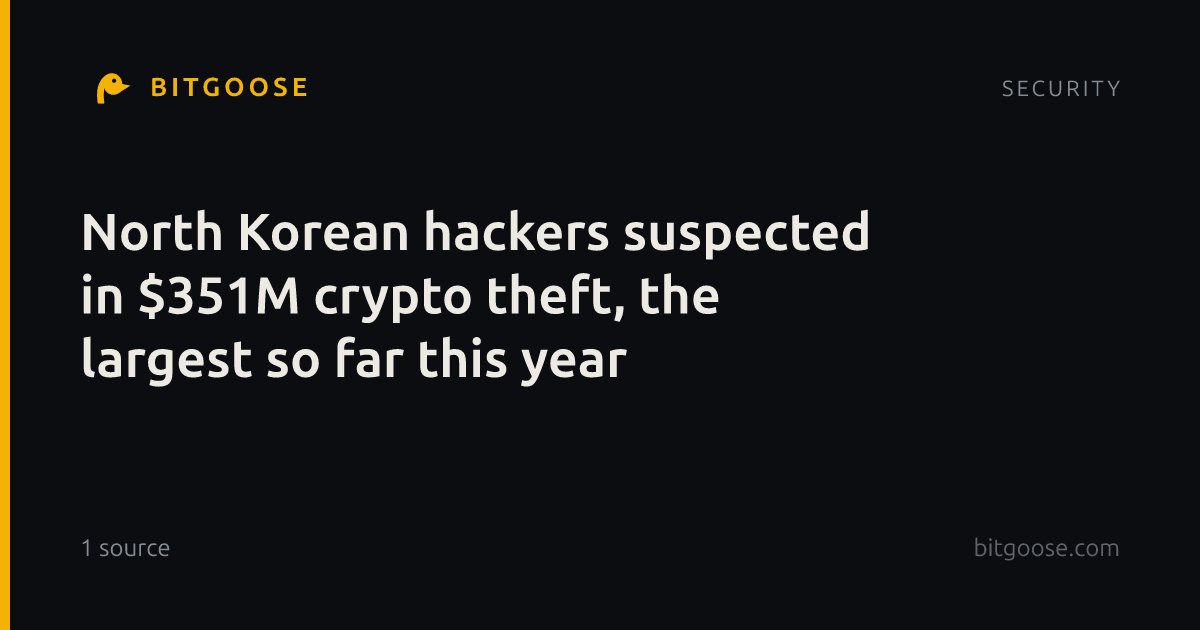 North Korean hackers suspected in $351M crypto theft, the largest so far this year