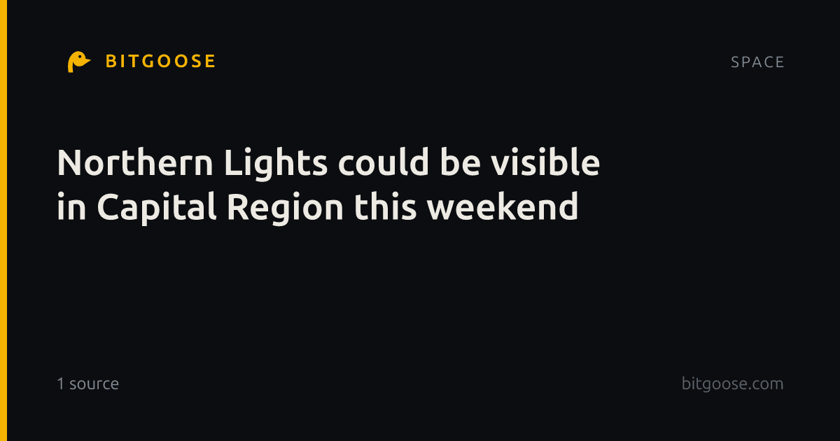 Northern Lights could be visible in Capital Region this weekend