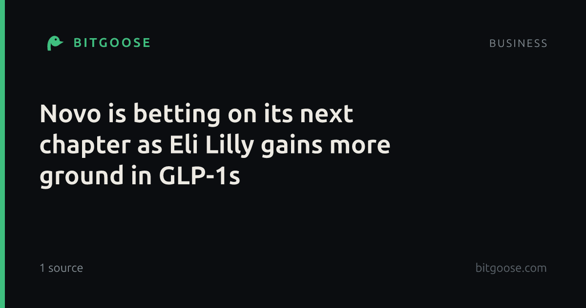 Novo is betting on its next chapter as Eli Lilly gains more ground in GLP-1s
