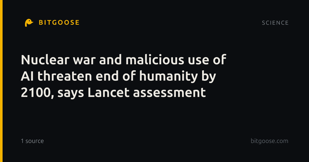Nuclear war and malicious use of AI threaten end of humanity by 2100, says Lancet assessment