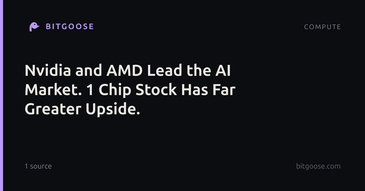 Nvidia and AMD Lead the AI Market. 1 Chip Stock Has Far Greater Upside.