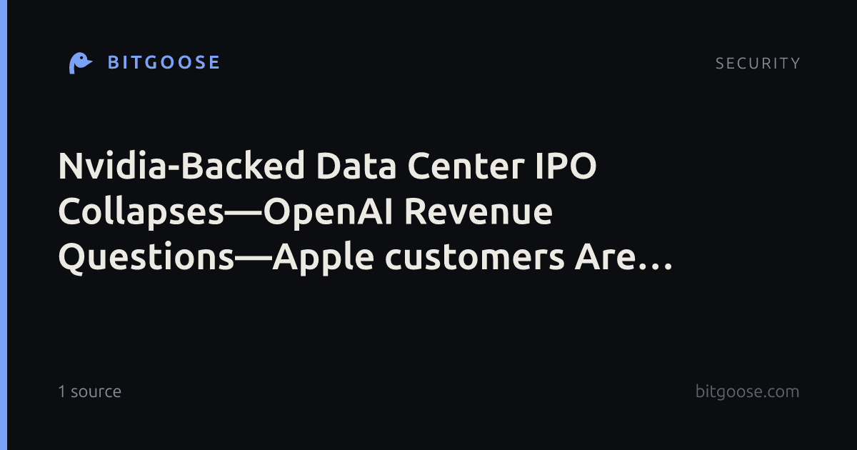 Nvidia-Backed Data Center IPO Collapses—OpenAI Revenue Questions—Apple customers Are Not Price Insensitiv