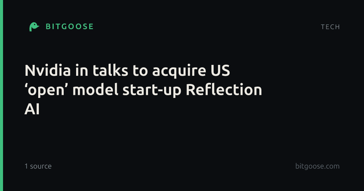 Nvidia in talks to acquire US ‘open’ model start-up Reflection AI