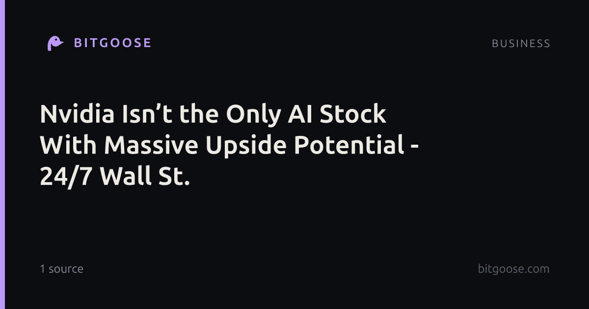 Nvidia Isn’t the Only AI Stock With Massive Upside Potential - 24/7 Wall St.