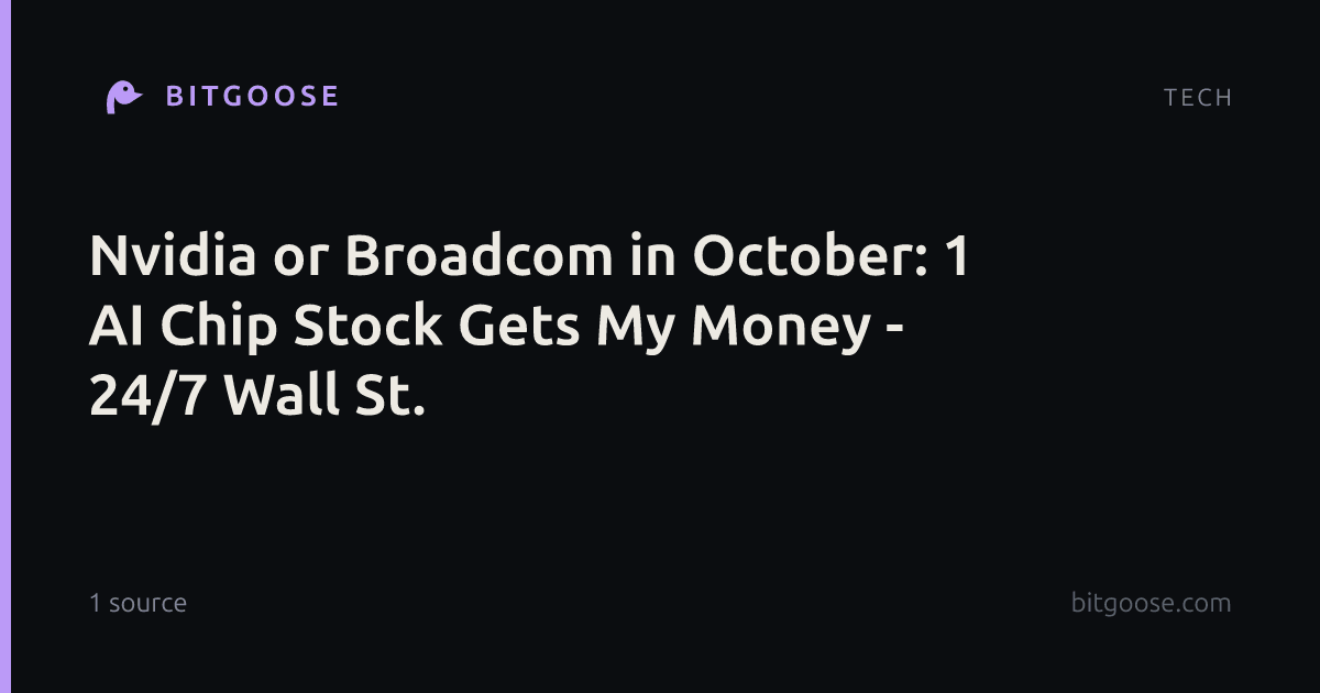 Nvidia or Broadcom in October: 1 AI Chip Stock Gets My Money - 24/7 Wall St.