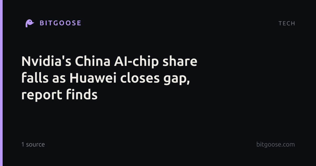 Nvidia's China AI-chip share falls as Huawei closes gap, report finds