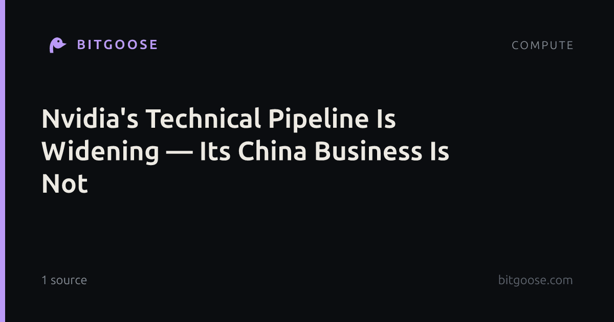 Nvidia's Technical Pipeline Is Widening — Its China Business Is Not