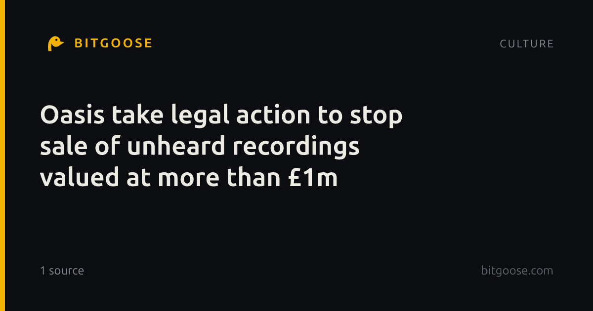 Oasis take legal action to stop sale of unheard recordings valued at more than £1m
