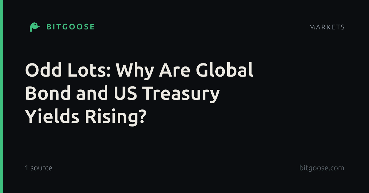 Odd Lots: Why Are Global Bond and US Treasury Yields Rising?