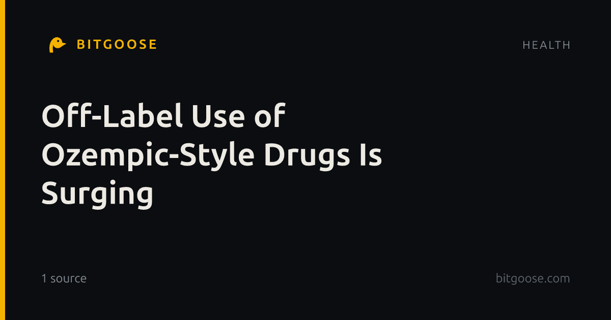 Off-Label Use of Ozempic-Style Drugs Is Surging