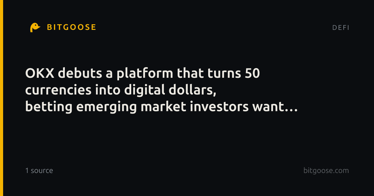 OKX debuts a platform that turns 50 currencies into digital dollars, betting emerging market investors want stablecoins