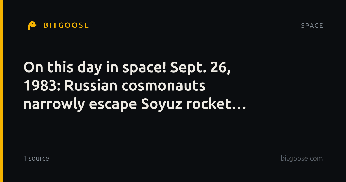 On this day in space! Sept. 26, 1983: Russian cosmonauts narrowly escape Soyuz rocket explosion