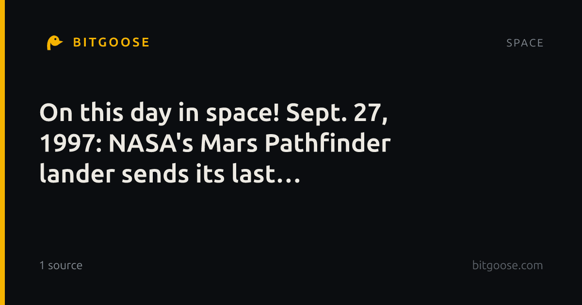 On this day in space! Sept. 27, 1997: NASA's Mars Pathfinder lander sends its last transmission to Earth