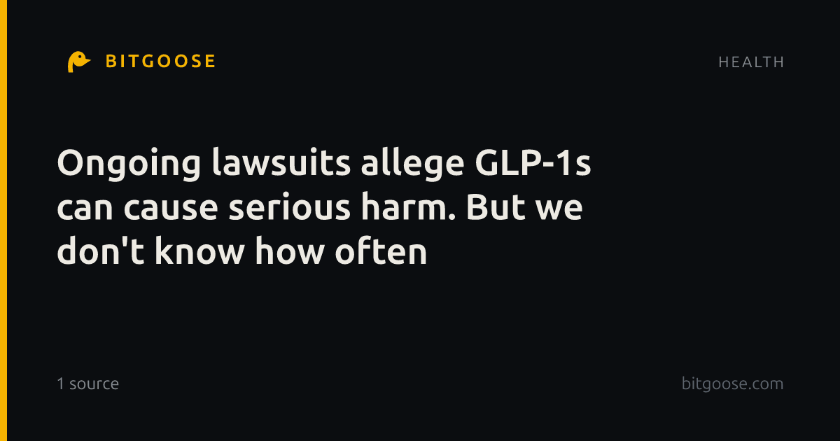 Ongoing lawsuits allege GLP-1s can cause serious harm. But we don't know how often