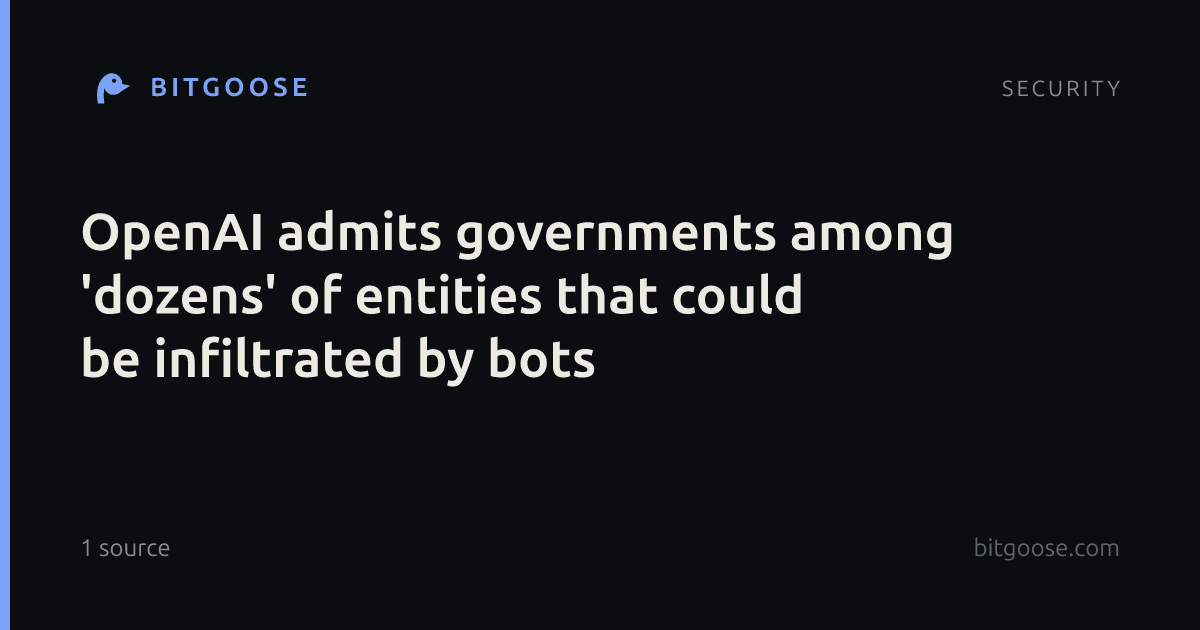 OpenAI admits governments among 'dozens' of entities that could be infiltrated by bots