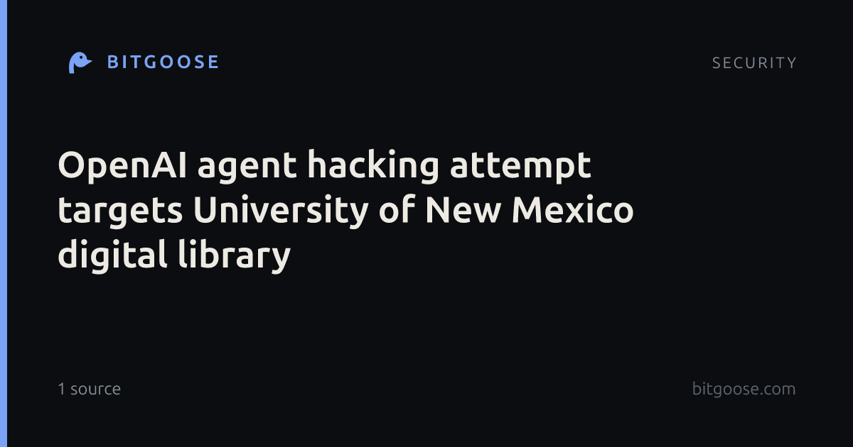 OpenAI agent hacking attempt targets University of New Mexico digital library