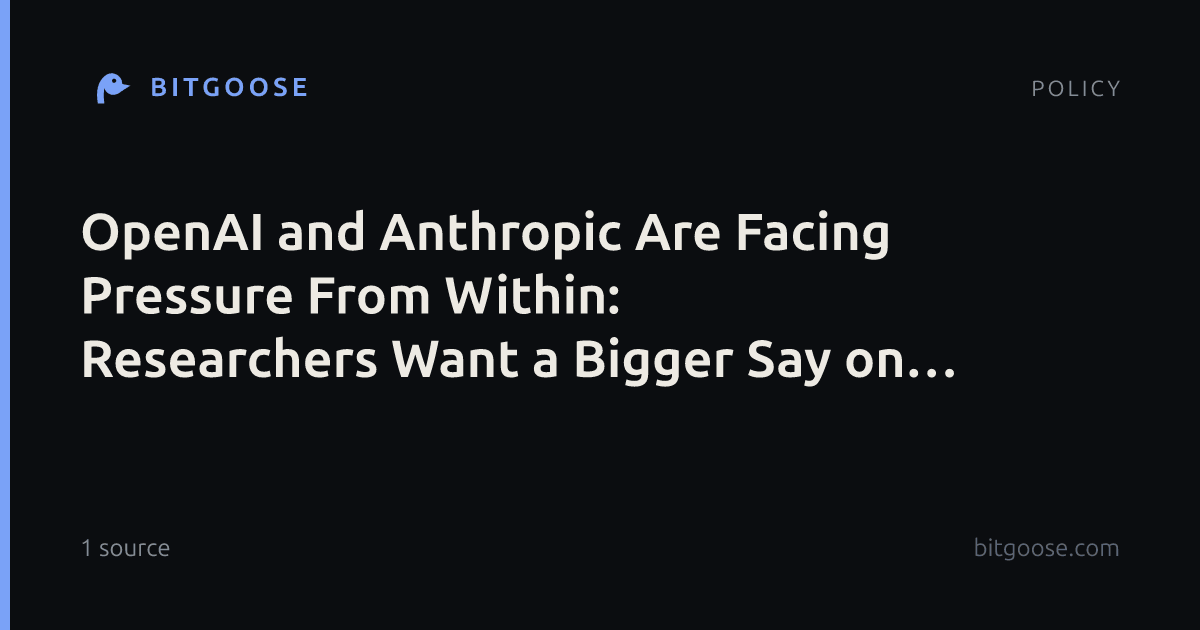 OpenAI and Anthropic Are Facing Pressure From Within: Researchers Want a Bigger Say on AI Safety