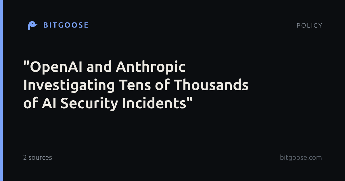 "OpenAI and Anthropic Investigating Tens of Thousands of AI Security Incidents"