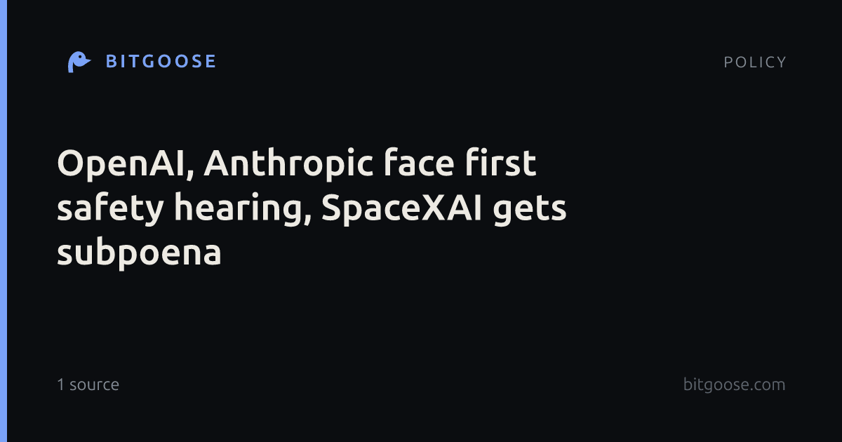 OpenAI, Anthropic face first safety hearing, SpaceXAI gets subpoena