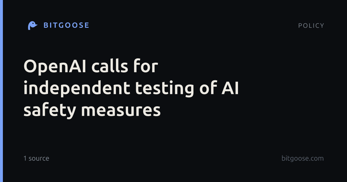 OpenAI calls for independent testing of AI safety measures