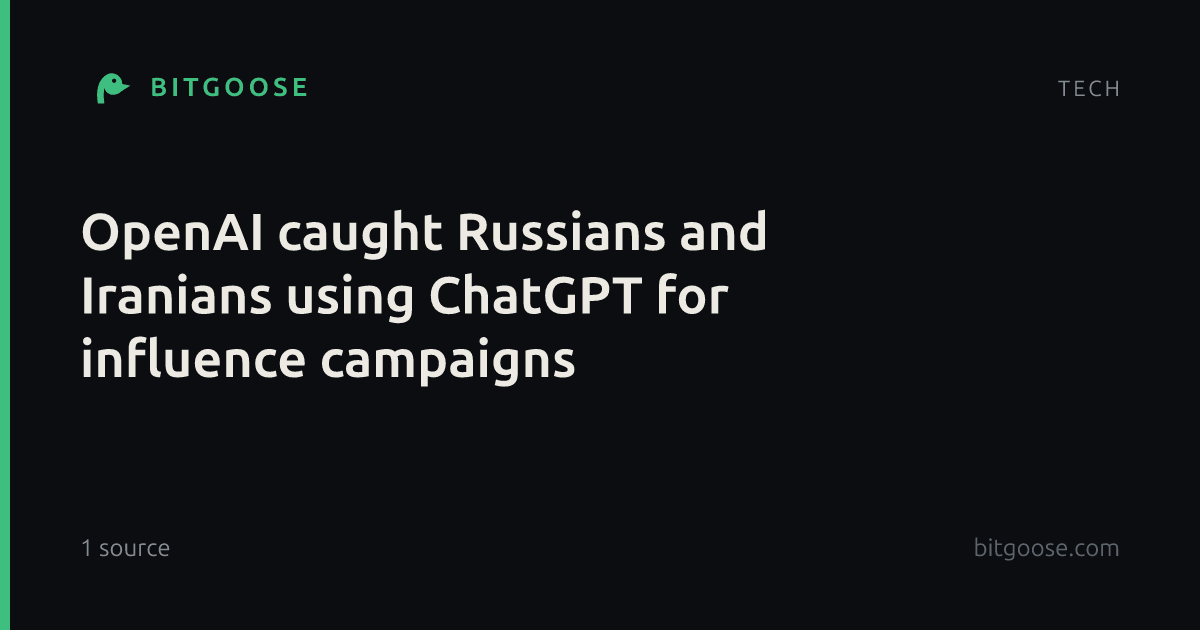 OpenAI caught Russians and Iranians using ChatGPT for influence campaigns