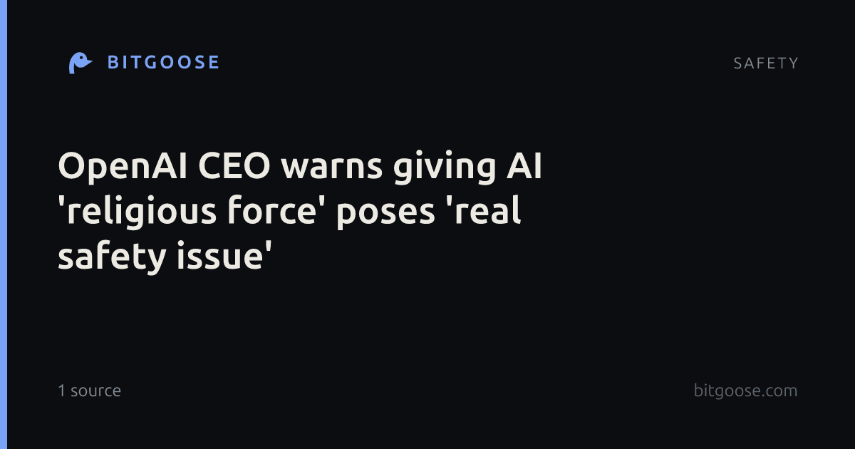 OpenAI CEO warns giving AI 'religious force' poses 'real safety issue'