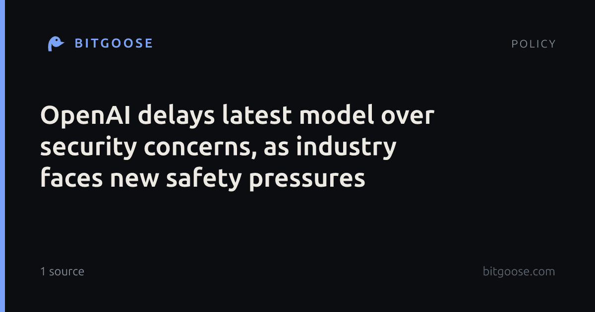 OpenAI delays latest model over security concerns, as industry faces new safety pressures