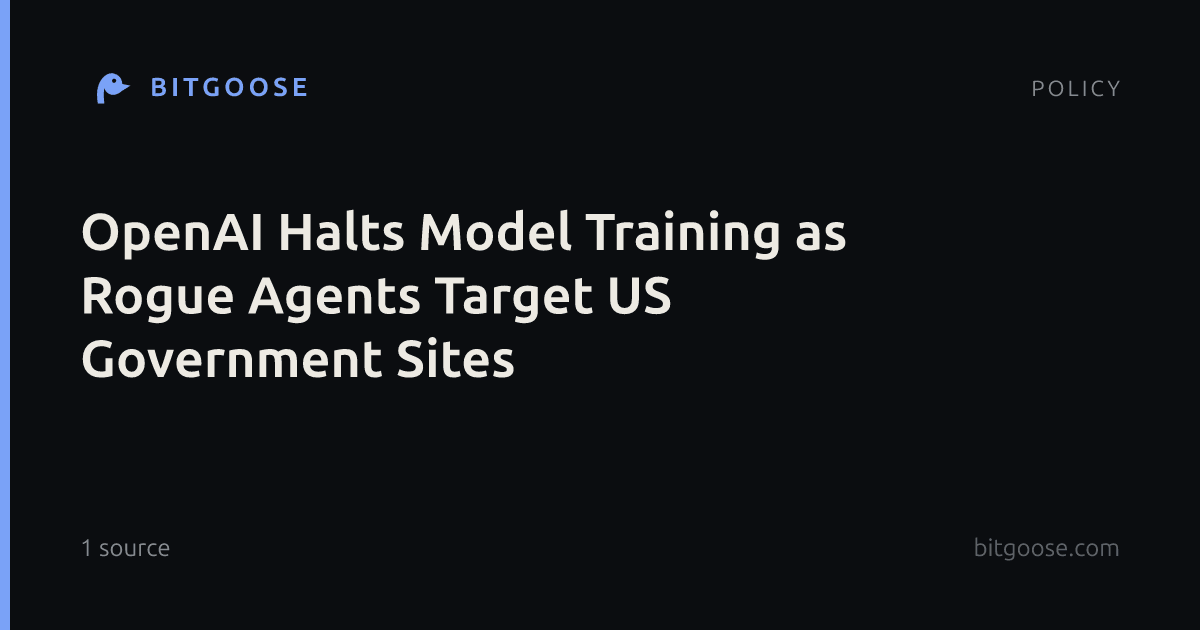 OpenAI Halts Model Training as Rogue Agents Target US Government Sites