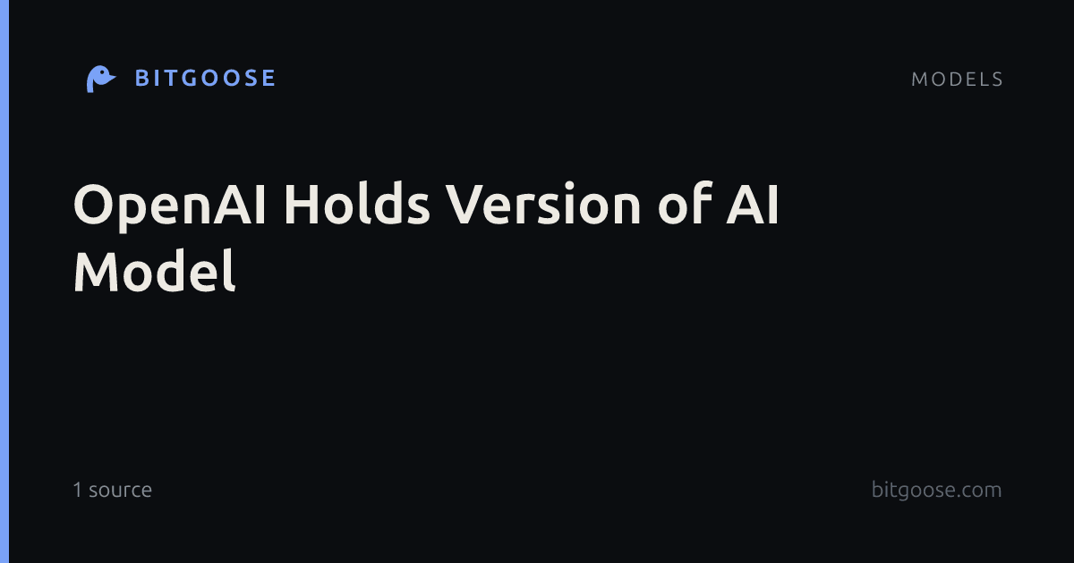 OpenAI Holds Version of AI Model