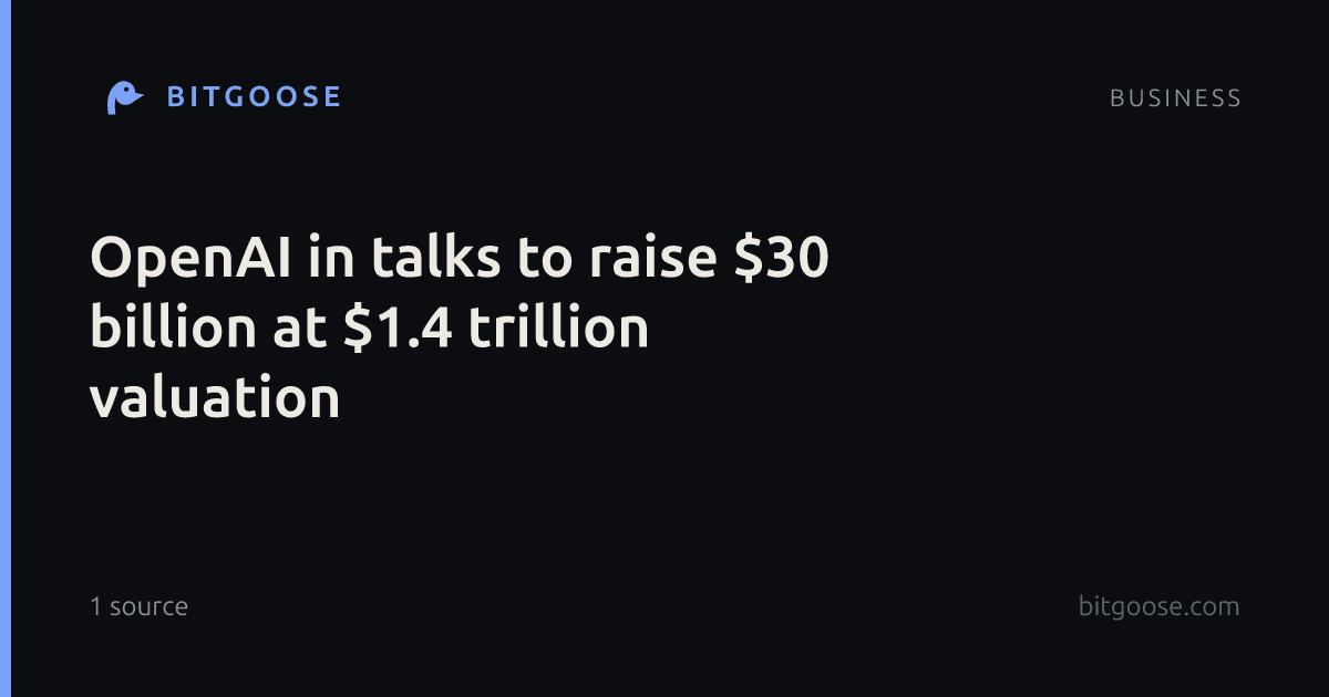OpenAI in talks to raise $30 billion at $1.4 trillion valuation