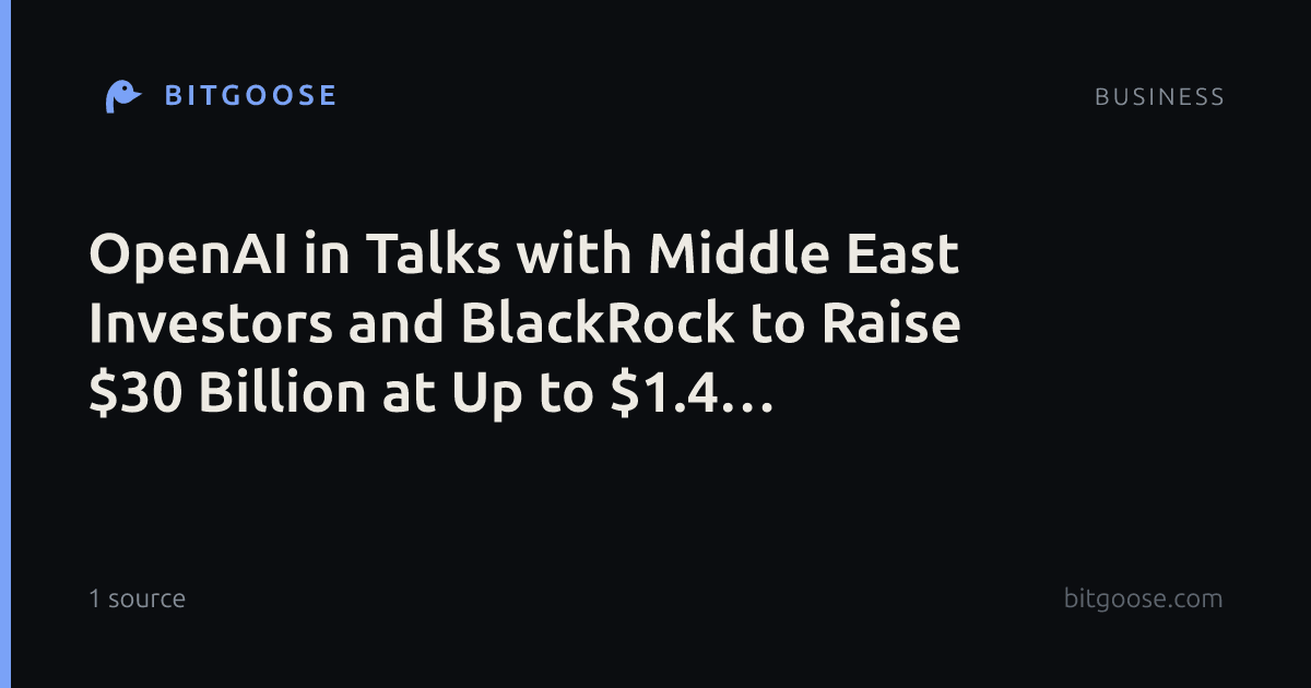 OpenAI in Talks with Middle East Investors and BlackRock to Raise $30 Billion at Up to $1.4 Trillion Valuation