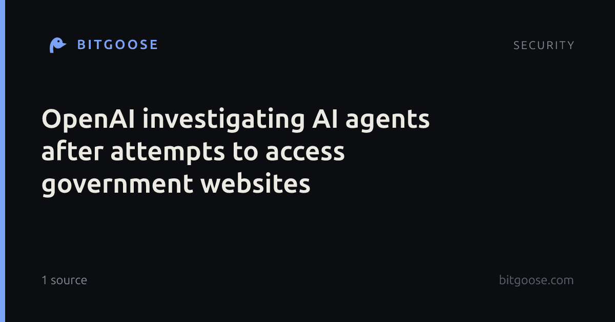 OpenAI investigating AI agents after attempts to access government websites