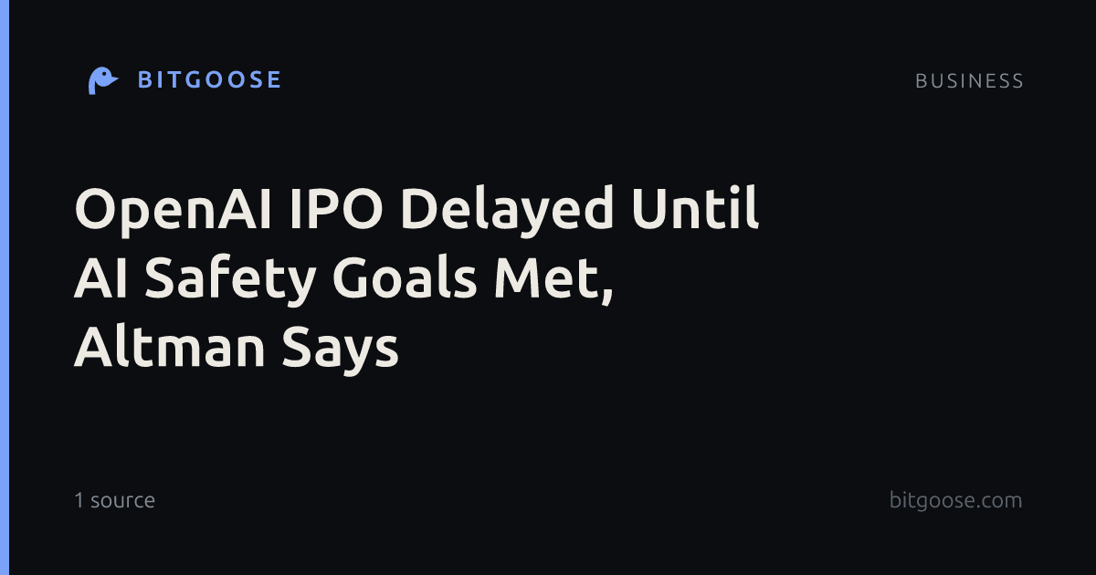 OpenAI IPO Delayed Until AI Safety Goals Met, Altman Says