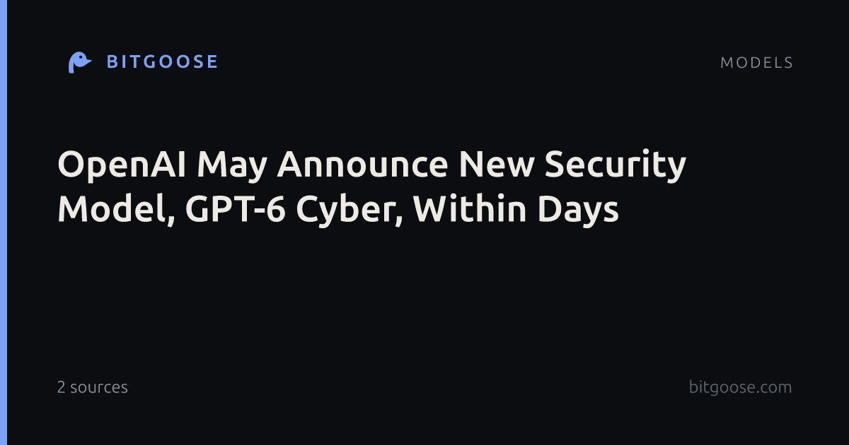 OpenAI May Announce New Security Model, GPT-6 Cyber, Within Days