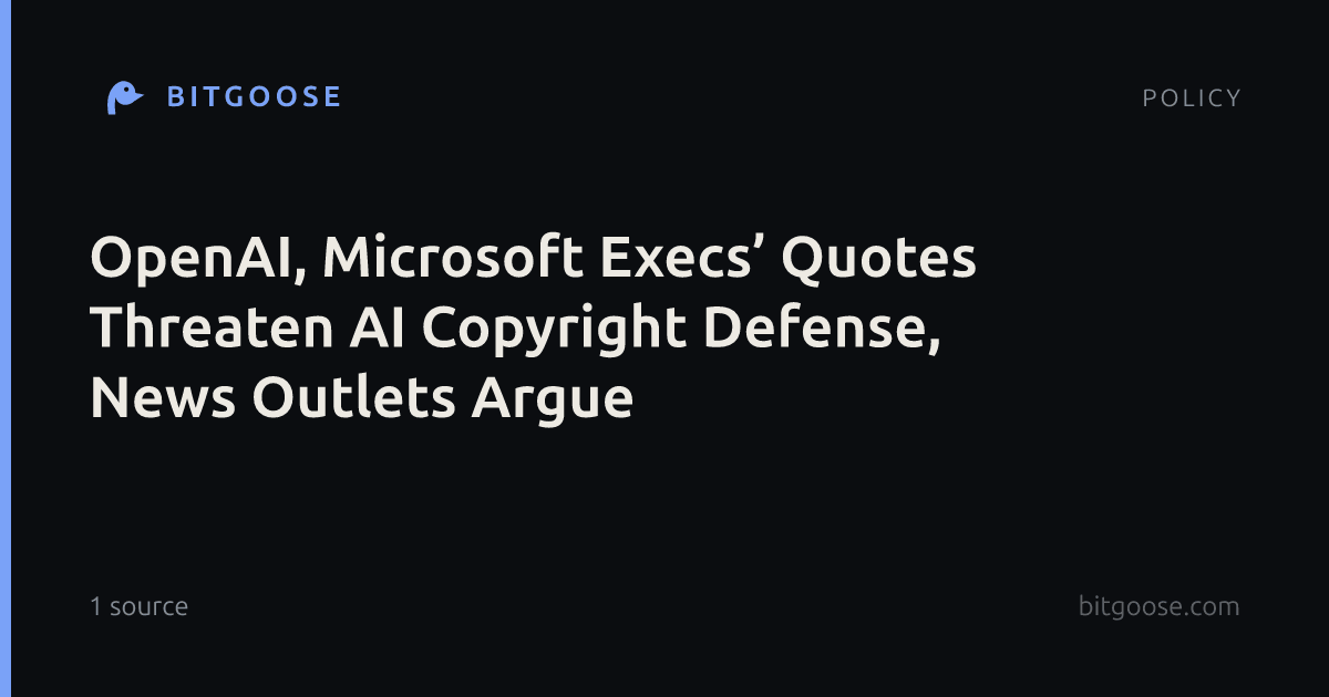 OpenAI, Microsoft Execs’ Quotes Threaten AI Copyright Defense, News Outlets Argue