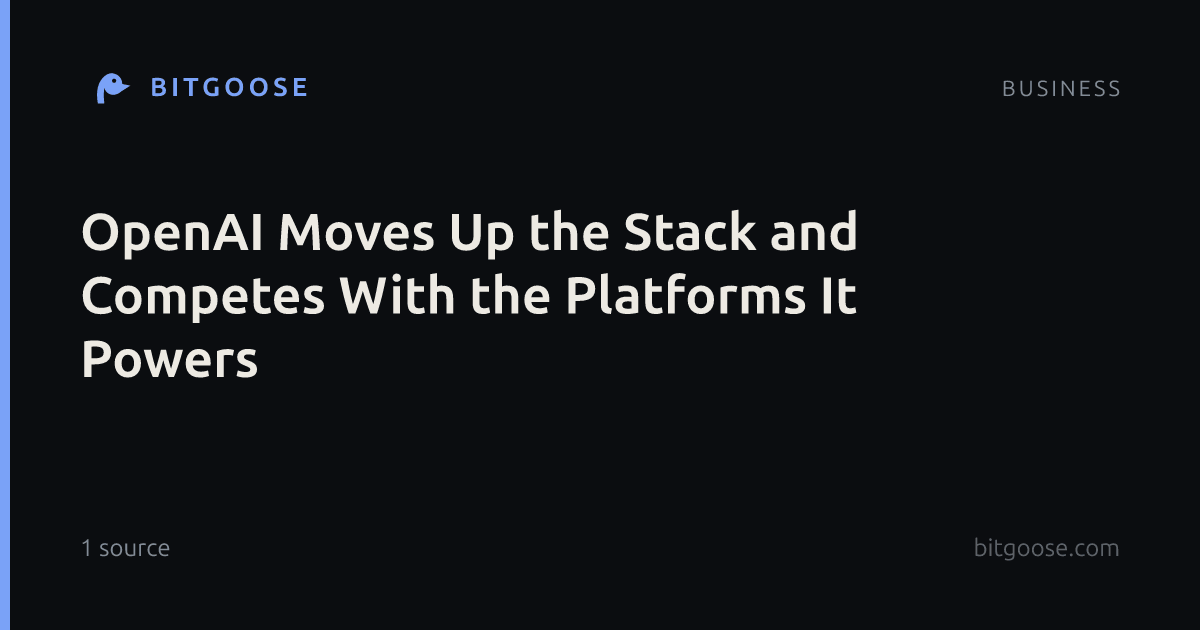 OpenAI Moves Up the Stack and Competes With the Platforms It Powers