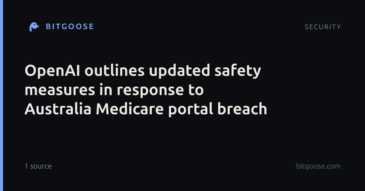 OpenAI outlines updated safety measures in response to Australia Medicare portal breach
